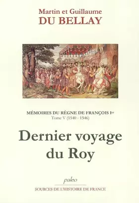 Couverture du produit · Mémoires du règne de François 1e: Tome 5, 1540-1546, Dernier voyage du Roy