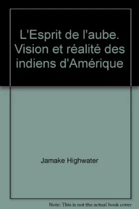Couverture du produit · L'Esprit de l'aube. Vision et réalité des indiens d'Amérique