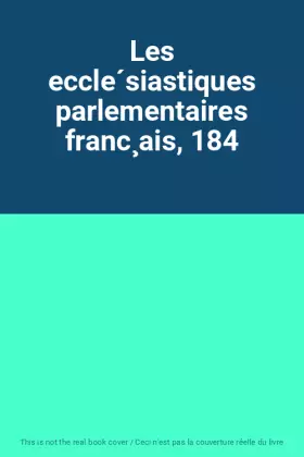 Couverture du produit · Les eccle´siastiques parlementaires franc¸ais, 184