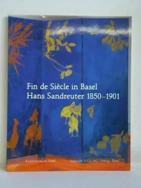 Couverture du produit · Fin de Siècle in Basel. Hans Sandreuter 1850-1901: Katalog der Ausstellung im Kunstmuseum Basel
