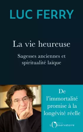 Couverture du produit · La vie heureuse: Sagesses anciennes et spiritualité laïque