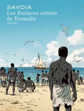 Couverture du produit · Les esclaves oubliés de Tromelin - Tome 0 - Les esclaves oubliés de Tromelin (édition spéciale)