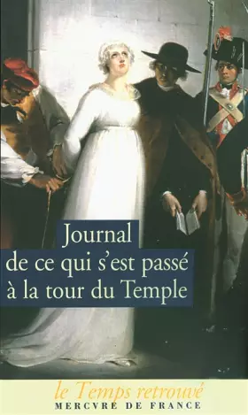 Couverture du produit · Journal de ce qui s'est passé au Temple / Dernières Heures de Louis XVI par l'abbé Edgeworth de Firmont /Mémoire écrit par Mari