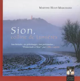 Couverture du produit · Sion, colline de lumières: Son histoire, ses pèlerinages, son patrimoine