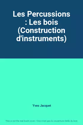 Couverture du produit · Les Percussions : Les bois (Construction d'instruments)