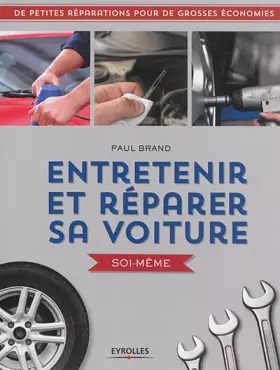 Couverture du produit · ENTRETENIR ET REPARER SA VOITURE SOI MEME DE PETITES REPARATIONS POUR DE GROSSES: DE PETITES REPARATIONS POUR DE GROSSES ECONOM