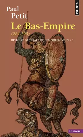 Couverture du produit · Histoire générale de l'Empire romain, tome 3. Le Bas-Empire, 284-395