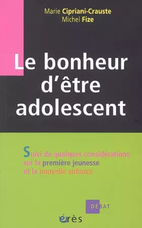 Couverture du produit · Le bonheur d'être adolescent : Suivi de quelques considérations sur la première jeunesse et la nouvelle enfance