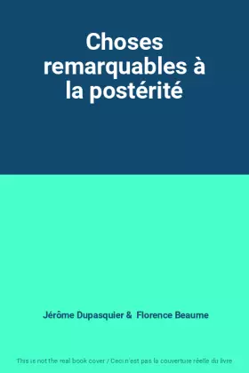 Couverture du produit · Choses remarquables à la postérité