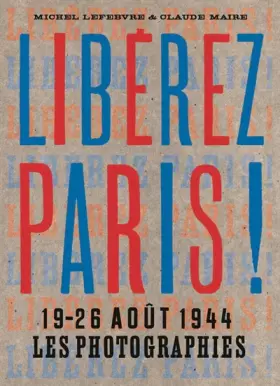Couverture du produit · Libérez Paris !: 19-26 août 1944 Les Photographies