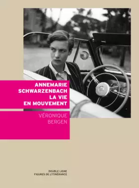 Couverture du produit · Annemarie Schwarzenbach la vie en mouvement