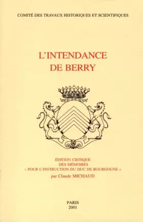 Couverture du produit · L'Intendance De Berry : Edition Critique Des Memoires Pour L'Instruction Du Duc De Bourgogne