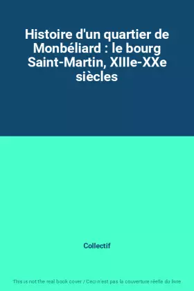 Couverture du produit · Histoire d'un quartier de Monbéliard : le bourg Saint-Martin, XIIIe-XXe siècles