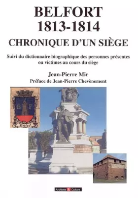 Couverture du produit · Chronique d'un siège Belfort : 1813/1814 suivi du dictionnaire biographique des personnes présentes ou victimes au cours du siè