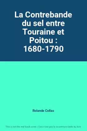 Couverture du produit · La Contrebande du sel entre Touraine et Poitou : 1680-1790