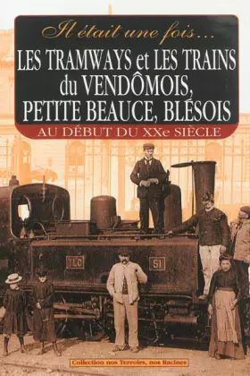 Couverture du produit · Les tramways et les trains du vendomois, petit beauce, blésois