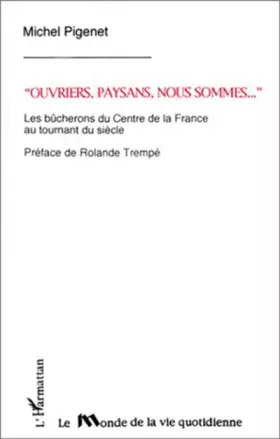 Couverture du produit · "Ouvriers, paysans, nous sommes--": Les bûcherons du Centre de la France au tournant du siècle