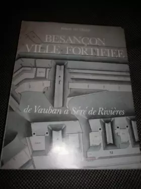 Couverture du produit · Besançon, ville fortifiée: De Vauban à Séré de Rivières