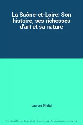 Couverture du produit · La Saône-et-Loire: Son histoire, ses richesses d'art et sa nature