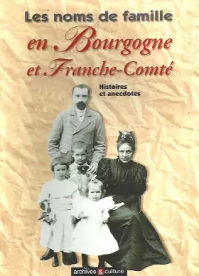 Couverture du produit · Les noms de famille en Bourgogne et Franche-Comté : Histoires et anecdotes