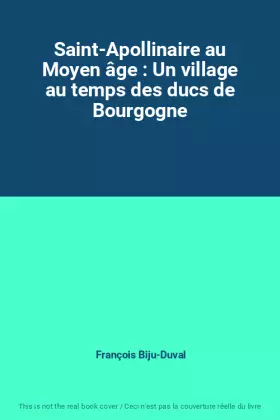 Couverture du produit · Saint-Apollinaire au Moyen âge : Un village au temps des ducs de Bourgogne