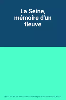Couverture du produit · La Seine, mémoire d'un fleuve