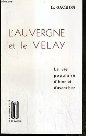Couverture du produit · L'Auvergne et le Velay: La vie populaire d'hier et d'avant-hier