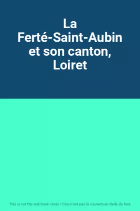 Couverture du produit · La Ferté-Saint-Aubin et son canton, Loiret