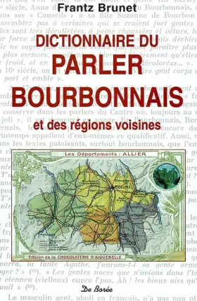 Couverture du produit · Dictionnaire Du Parler Bourbonnais Et Des Regions Voivines