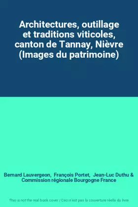 Couverture du produit · Architectures, outillage et traditions viticoles, canton de Tannay, Nièvre (Images du patrimoine)