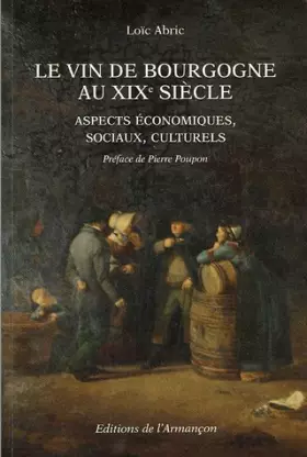 Couverture du produit · Le vin de Bourgogne au XIXe siècle : Aspects économiques, sociaux, culturels