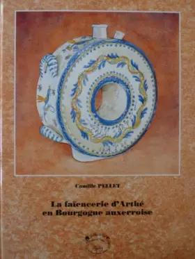 Couverture du produit · La faïencerie d'Arthé en Bourgogne auxerroise