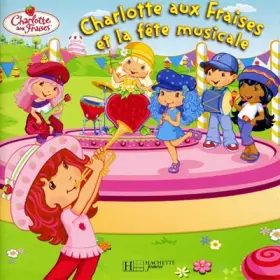 Couverture du produit · CHARLOTTE AUX FRAISES ET LA FETE MUSICALE