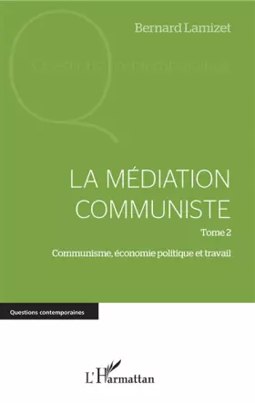 Couverture du produit · La médiation communiste: Tome 2 Communisme, économie politique et travail