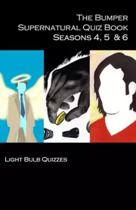 Couverture du produit · The Bumper Supernatural Quiz Book Seasons 4, 5 & 6: 1,500 Questions and Answers (The Bumper Supernatural Quiz Book Series)
