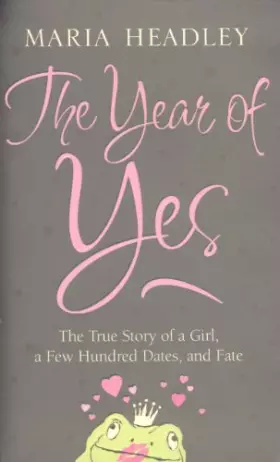 Couverture du produit · The Year of Yes: The Story of a Girl, a Few Hundred Dates, and Fate