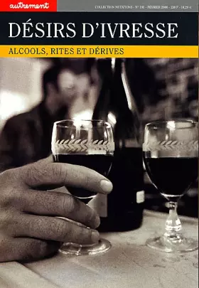 Couverture du produit · Désirs d'ivresse : Alcools,rites et derives