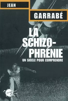 Couverture du produit · La schizophrénie : Un siècle pour comprendre