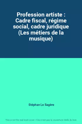 Couverture du produit · Profession artiste : Cadre fiscal, régime social, cadre juridique (Les métiers de la musique)