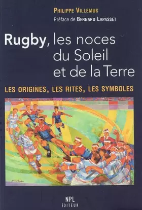 Couverture du produit · Rugby, les noces du Soleil et de la Terre : Les origines, les rites, les symboles