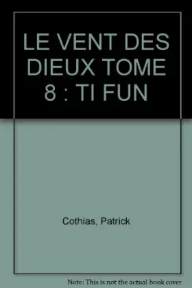 Couverture du produit · LE VENT DES DIEUX TOME 8 : TI FUN
