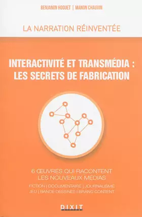 Couverture du produit · interactivité et transmédia : Les secrets de fabrication: 6 oeuvres qui racontent les nouveaux médias