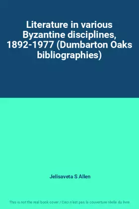 Couverture du produit · Literature in various Byzantine disciplines, 1892-1977 (Dumbarton Oaks bibliographies)