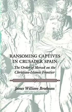 Couverture du produit · Ransoming Captives in Crusader Spain: The Order of Merced on the Medieval Spanish Frontier (The Middle Ages Series)