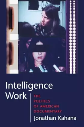 Couverture du produit · Intelligence Work: The Politics of American Documentary (Film and Culture Series)