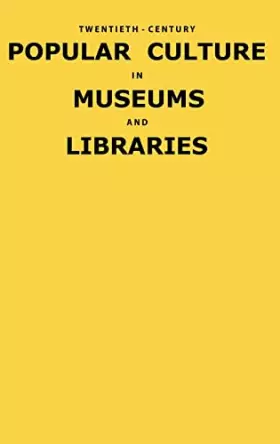 Couverture du produit · Twentieth-Century Popular Culture in Museums and Libraries