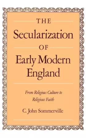 Couverture du produit · The Secularization of Early Modern England: From Religious Culture to Religious Faith