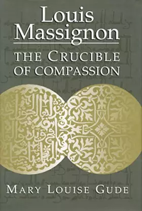 Couverture du produit · Louis Massignon: The Crucible of Compassion