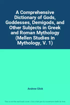 Couverture du produit · A Comprehensive Dictionary of Gods, Goddesses, Demigods, and Other Subjects in Greek and Roman Mythology (Mellen Studies in Myt