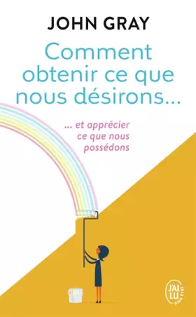 Couverture du produit · Comment obtenir ce que nous désirons et apprécier ce que nous possédons